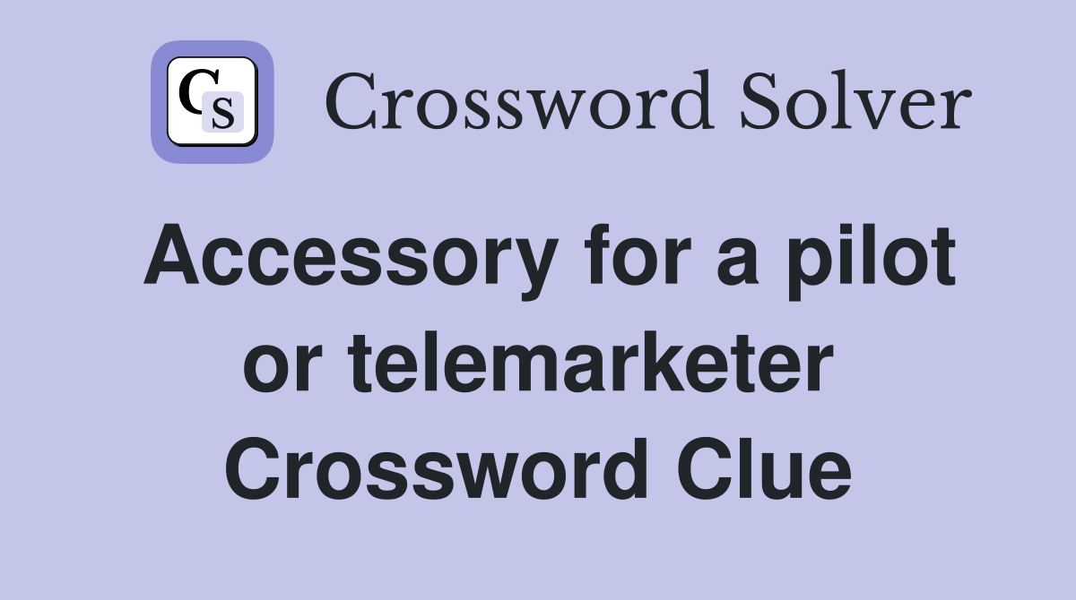 Accessory for a pilot or telemarketer Crossword Clue Answers
